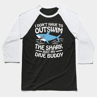 I Don't Have To Outswim The Shark Just My Dive Buddy Baseball T-Shirt